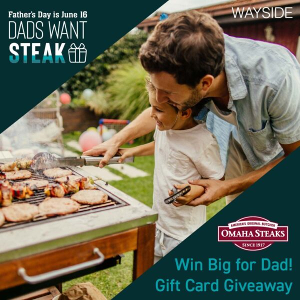 Wayside - Dads want steak, Omaha steak giveaway